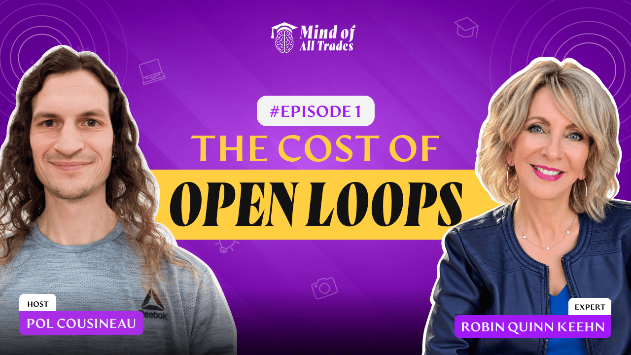 The Cost of Open Loops - Mind of All Trades Podcast cover image for The Cost of Open Loops featuring hosts Pol Cousineau and Robin Quinn Keehn with vibrant purple background and icons.